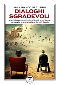 Dialoghi sgradevoli. Candide conversazioni tra Simplicio e Filarete per servire la storia italiana del XXI Secolo - Librerie.coop Dialoghi sgradevoli. Candide conversazioni tra Simplicio e Filarete per servire la storia italiana del XXI Secolo - Librerie.coop