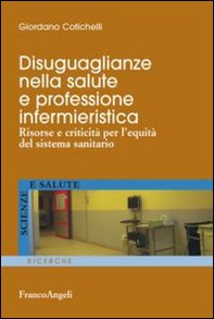 Disuguaglianze nella salute e professione infermieristica. Risorse e criticità per l'equità del sistema sanitario - Librerie.coop