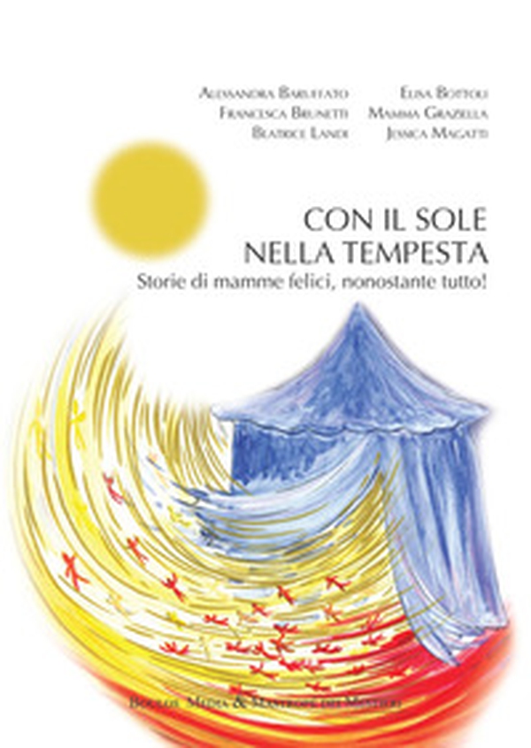 Con il sole nella tempesta. Storie di mamme felici, nonostante tutto! - Librerie.coop Con il sole nella tempesta. Storie di mamme felici, nonostante tutto! - Librerie.coop