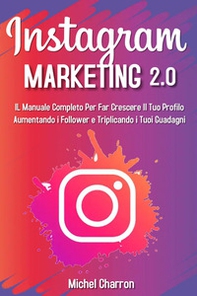 Instagram marketing 2.0: Il manuale completo per far crescere il tuo profilo aumentando i follower e triplicando i tuoi guadagni - Librerie.coop Instagram marketing 2.0: Il manuale completo per far crescere il tuo profilo aumentando i follower e triplicando i tuoi guadagni - Librerie.coop
