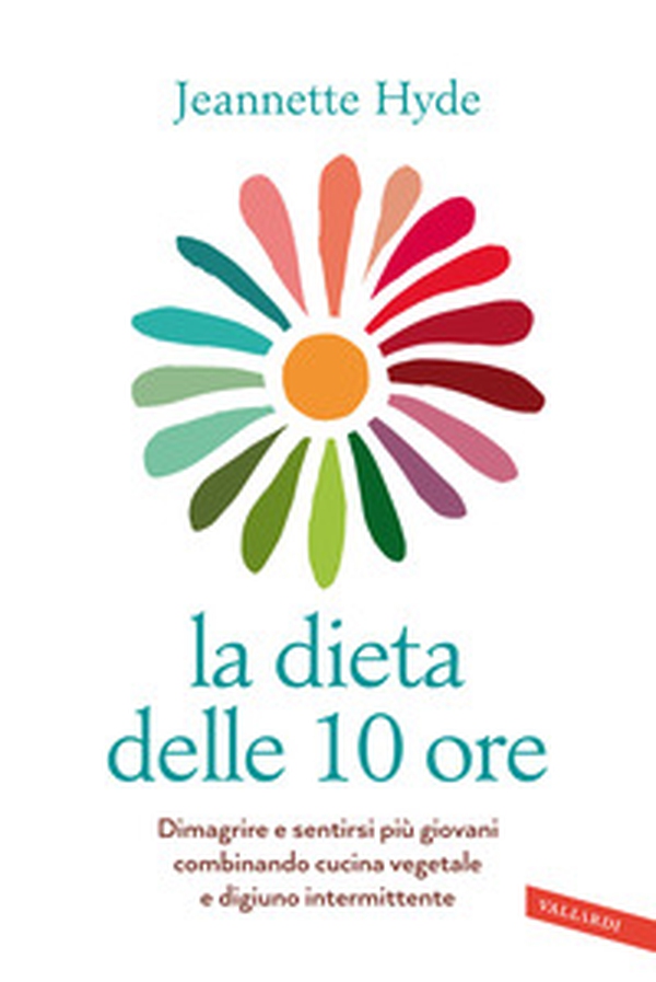 La dieta delle 10 ore. Dimagrire e sentirsi più giovani combinando cucina vegetale e digiuno intermittente - Librerie.coop La dieta delle 10 ore. Dimagrire e sentirsi più giovani combinando cucina vegetale e digiuno intermittente - Librerie.coop