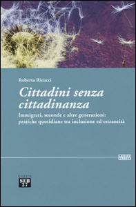 Cittadini senza cittadinanza. Immigrati, seconde e altre generazioni: pratiche quotidiane tra inclusione ed estreneità - Librerie.coop