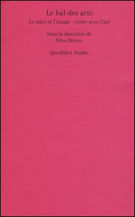 Le bal des arts. Le sujet et l'image: Écrire avec l'art - Librerie.coop