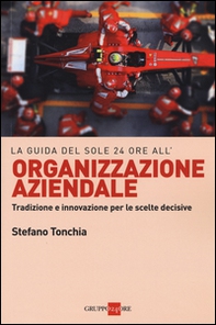 La guida del Sole 24 ore all'organizzazione aziendale. Tradizione e innovazione per le scelte decisive - Librerie.coop