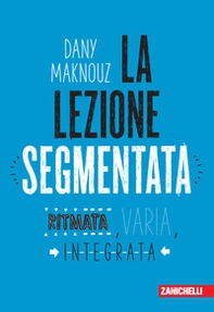 La lezione segmentata. Ritmata, varia, integrata - Librerie.coop