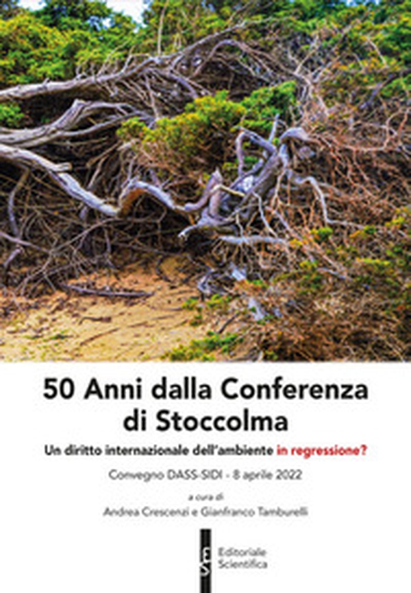 50 Anni dalla Conferenza di Stoccolma. Un diritto internazionale dell'ambiente in regressione? - Librerie.coop 50 Anni dalla Conferenza di Stoccolma. Un diritto internazionale dell'ambiente in regressione? - Librerie.coop