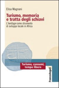 Turismo, memoria e tratta degli schiavi. L'heritage come strumento di sviluppo locale in Africa - Librerie.coop