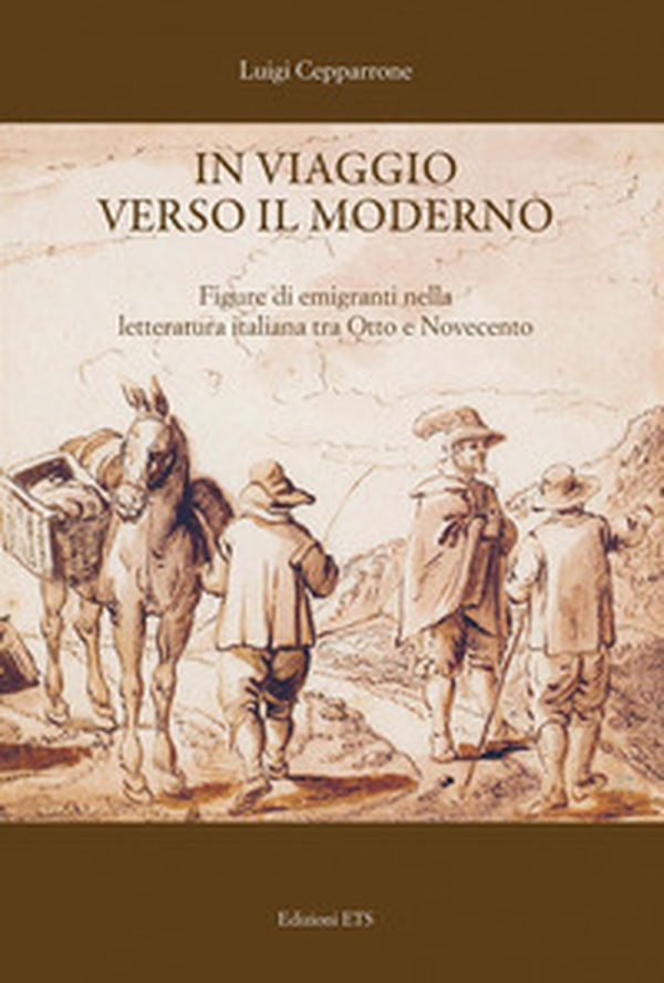In viaggio verso il moderno. Figure di emigranti nella letteratura italiana fra Otto e Novecento - Librerie.coop In viaggio verso il moderno. Figure di emigranti nella letteratura italiana fra Otto e Novecento - Librerie.coop