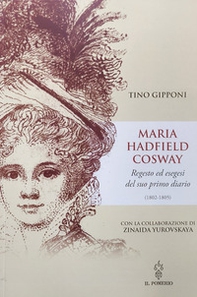 Maria Hadfield Cosway. Regesto ed esegesi del suo primo diario (1802-1805) - Librerie.coop