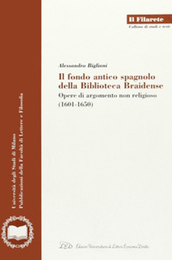 Il Fondo antico spagnolo della Biblioteca Braidense. Opere di argomento non religioso (1601-1650) - Librerie.coop Il Fondo antico spagnolo della Biblioteca Braidense. Opere di argomento non religioso (1601-1650) - Librerie.coop