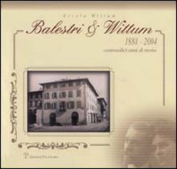 Balestri & Wittum 1888-2004. Centosedici anni di storia - Librerie.coop