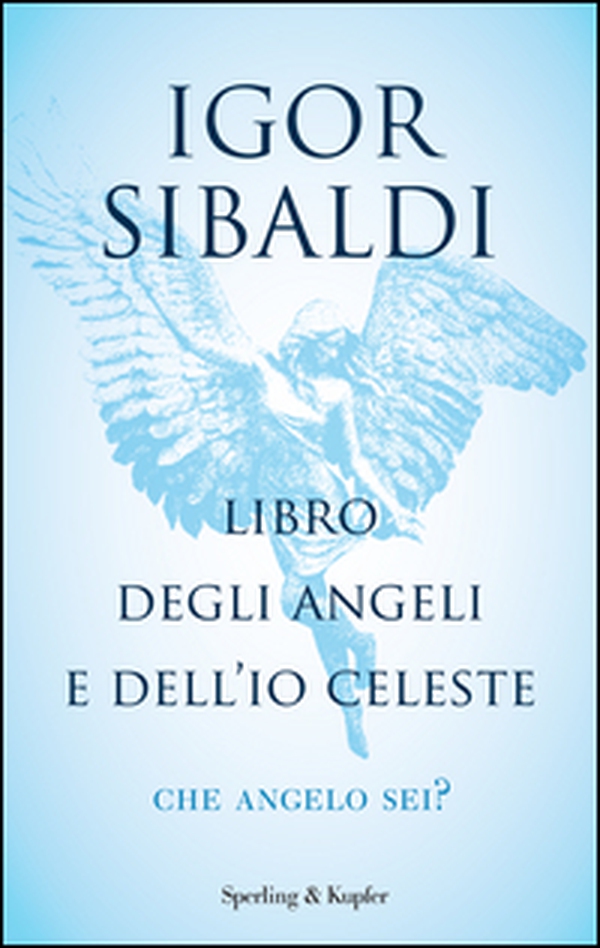 Libro degli angeli e dell'io celeste. Che angelo sei? - Librerie.coop Libro degli angeli e dell'io celeste. Che angelo sei? - Librerie.coop