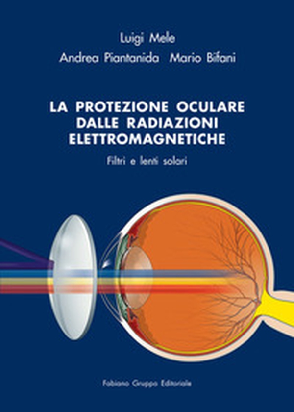 La protezione oculare dalle radiazioni elettromagnetiche. Filtri e lenti solari - Librerie.coop La protezione oculare dalle radiazioni elettromagnetiche. Filtri e lenti solari - Librerie.coop