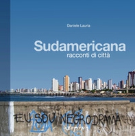 Sudamericana. Racconti di città - Librerie.coop