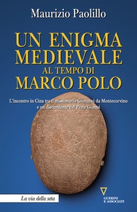 Un enigma medievale al tempo di Marco Polo. L'incontro in Cina tra il missionario Giovanni da Montecorvino e un discendente del Prete Gianni - Librerie.coop