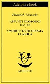 Appunti filosofici 1867-1869 - Omero e la filologia classica - Librerie.coop Appunti filosofici 1867-1869 - Omero e la filologia classica - Librerie.coop