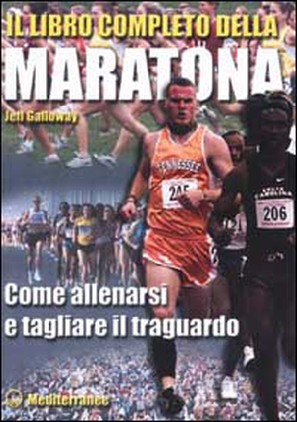 Il libro completo della maratona. Come allenarsi e tagliare il traguardo - Librerie.coop Il libro completo della maratona. Come allenarsi e tagliare il traguardo - Librerie.coop