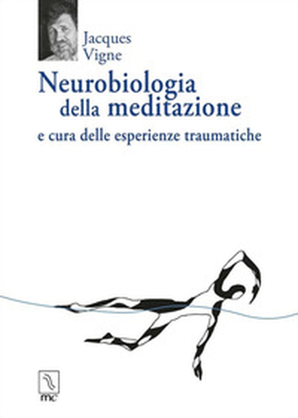 Neurobiologia della meditazione e cura delle esperienze traumatiche - Librerie.coop Neurobiologia della meditazione e cura delle esperienze traumatiche - Librerie.coop