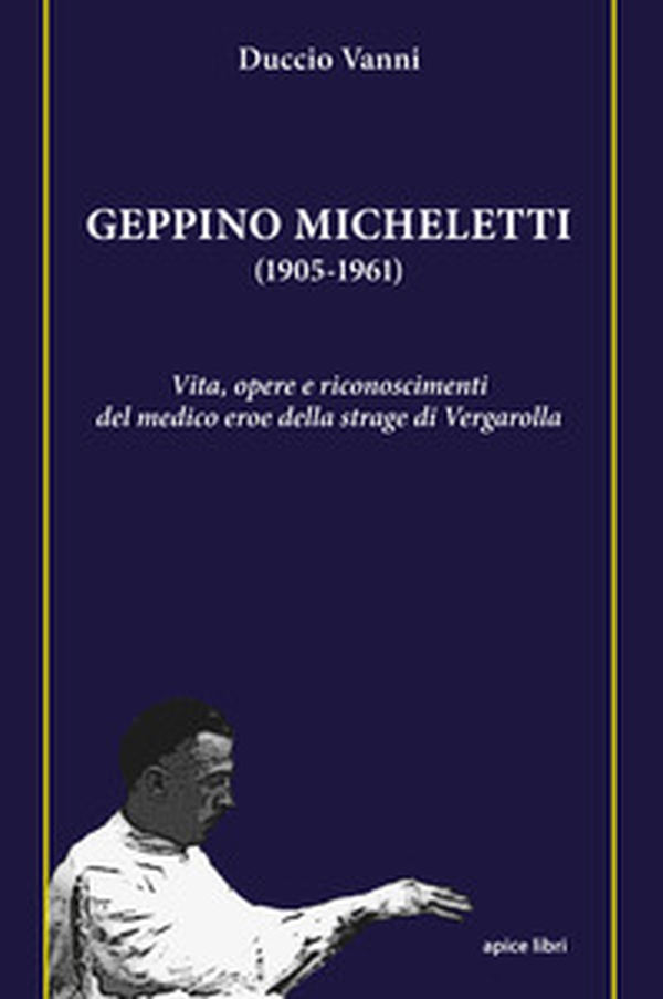 Geppino Micheletti (1905-1961). Vita, opere e riconoscimenti del medico eroe della strage di Vergarolla - Librerie.coop Geppino Micheletti (1905-1961). Vita, opere e riconoscimenti del medico eroe della strage di Vergarolla - Librerie.coop