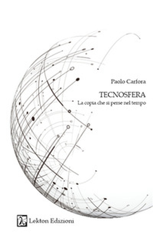 Tecnosfera. La copia che si perse nel tempo - Librerie.coop Tecnosfera. La copia che si perse nel tempo - Librerie.coop