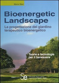 Bioenergetic Landscape. La progettazione del giardino terapeutico bioenergetico - Librerie.coop