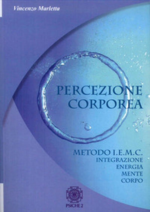 Percezione corporea. Metodo I.E.M.C. integrazione energia mente corpo - Librerie.coop Percezione corporea. Metodo I.E.M.C. integrazione energia mente corpo - Librerie.coop