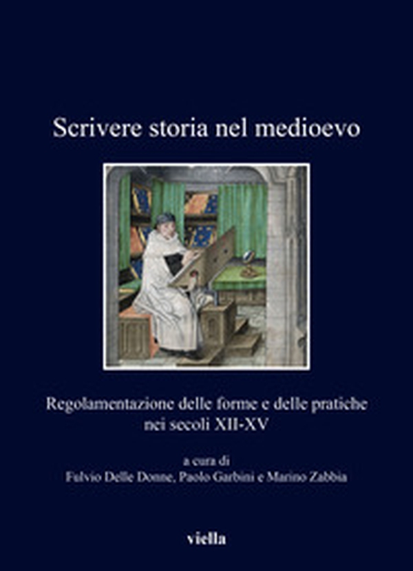 Scrivere storia nel medioevo. Regolamentazione delle forme e delle pratiche nei secoli XII-XV - Librerie.coop Scrivere storia nel medioevo. Regolamentazione delle forme e delle pratiche nei secoli XII-XV - Librerie.coop