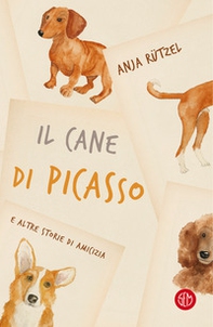 Il cane di Picasso e altre storie di amicizia - Librerie.coop Il cane di Picasso e altre storie di amicizia - Librerie.coop