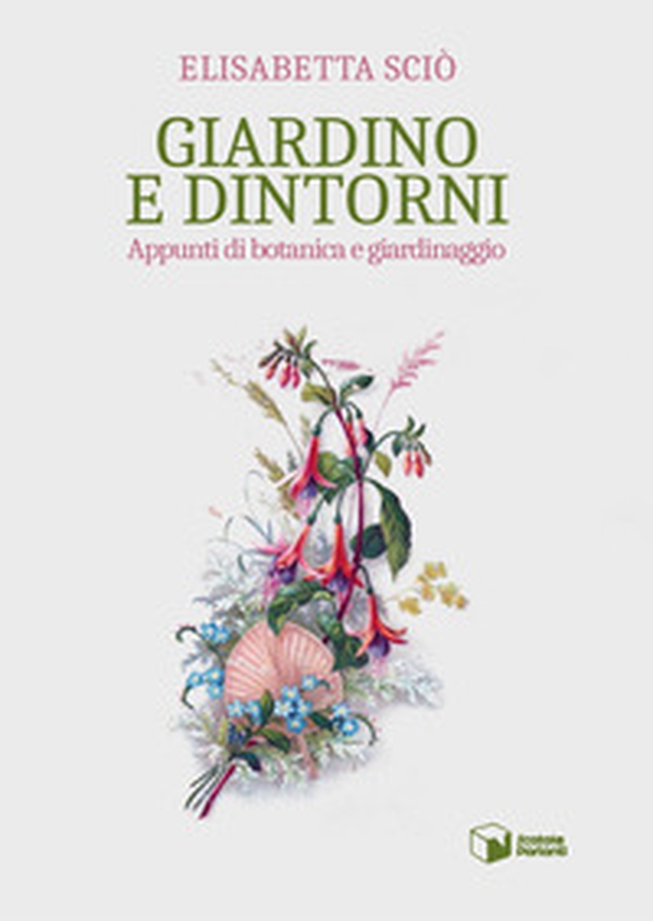 Giardino e dintorni. Appunti di botanica e giardinaggio - Librerie.coop Giardino e dintorni. Appunti di botanica e giardinaggio - Librerie.coop