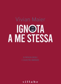 Vivian Maier. Ignota a me stessa-Unknown to myself - Librerie.coop