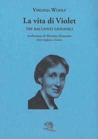 La vita di Violet. Tre racconti giovanili. Testo inglese a fronte - Librerie.coop