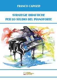 Strategie didattiche per lo studio del pianoforte - Librerie.coop Strategie didattiche per lo studio del pianoforte - Librerie.coop