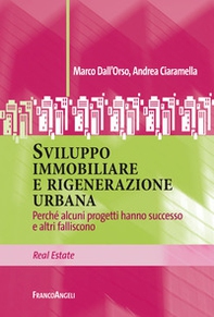 Sviluppo immobiliare e rigenerazione urbana. Perché alcuni progetti hanno successo e altri falliscono - Librerie.coop Sviluppo immobiliare e rigenerazione urbana. Perché alcuni progetti hanno successo e altri falliscono - Librerie.coop