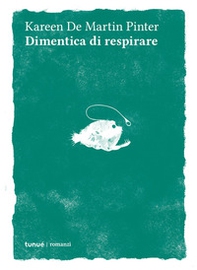 Dimentica di respirare - Librerie.coop Dimentica di respirare - Librerie.coop