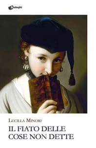 Il fiato delle cose non dette - Librerie.coop Il fiato delle cose non dette - Librerie.coop