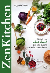 Zenkitchen. 108 ricette plant-based per una cucina naturale, sana e felice - Librerie.coop