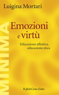 Emozioni e virtù. Educazione affettiva, educazione etica - Librerie.coop