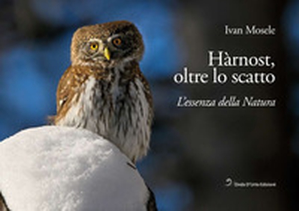 Hàrnost, oltre lo scatto. L'essenza della natura - Librerie.coop Hàrnost, oltre lo scatto. L'essenza della natura - Librerie.coop