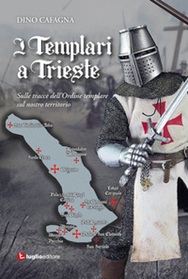 I Templari a Trieste. Sulle tracce dell'Ordine templare sul nostro territorio - Librerie.coop I Templari a Trieste. Sulle tracce dell'Ordine templare sul nostro territorio - Librerie.coop