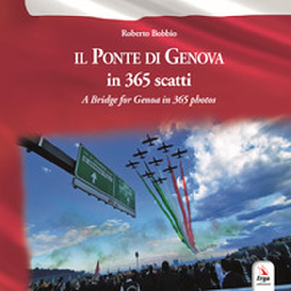 Il ponte di Genova in 365 scatti-A bridge for Genoa in 365 photos - Librerie.coop Il ponte di Genova in 365 scatti-A bridge for Genoa in 365 photos - Librerie.coop