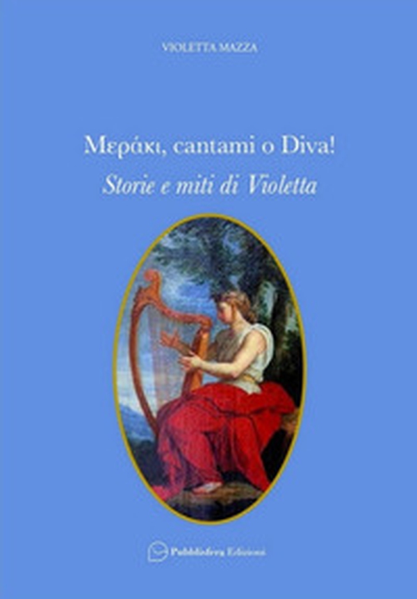 Meráki, cantami o Diva! Storie e miti di Violetta - Librerie.coop Meráki, cantami o Diva! Storie e miti di Violetta - Librerie.coop