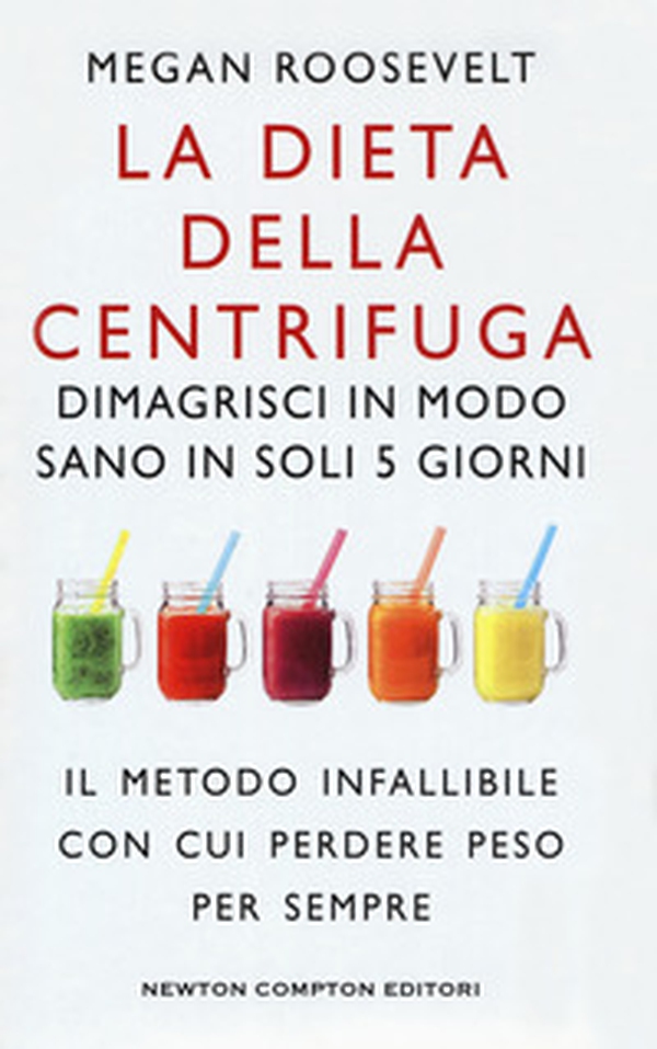 La dieta della centrifuga. Dimagrisci in modo sano in soli 5 giorni - Librerie.coop La dieta della centrifuga. Dimagrisci in modo sano in soli 5 giorni - Librerie.coop