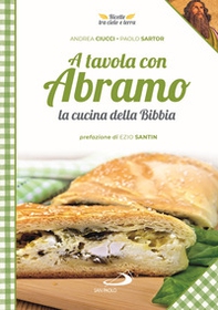 A tavola con Abramo. La cucina della Bibbia - Librerie.coop A tavola con Abramo. La cucina della Bibbia - Librerie.coop