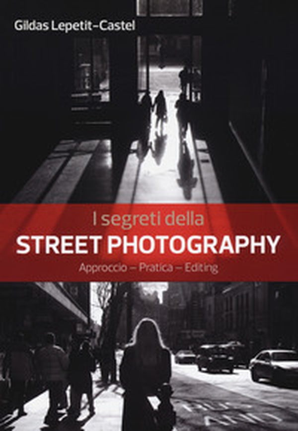 I segreti della street photography - Librerie.coop I segreti della street photography - Librerie.coop