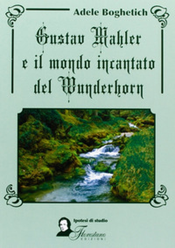 Gustav Mahler e il mondo incantato del Wunderhorn - Librerie.coop Gustav Mahler e il mondo incantato del Wunderhorn - Librerie.coop