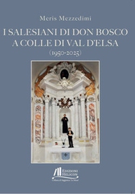I Salesiani di Don Bosco a Colle di Val d'Elsa (1950-2025) - Librerie.coop