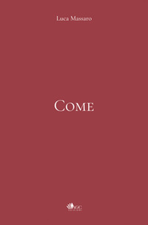 Come. Quaderno di poesie degli ultimi quattro anni. 2022 - Librerie.coop Come. Quaderno di poesie degli ultimi quattro anni. 2022 - Librerie.coop