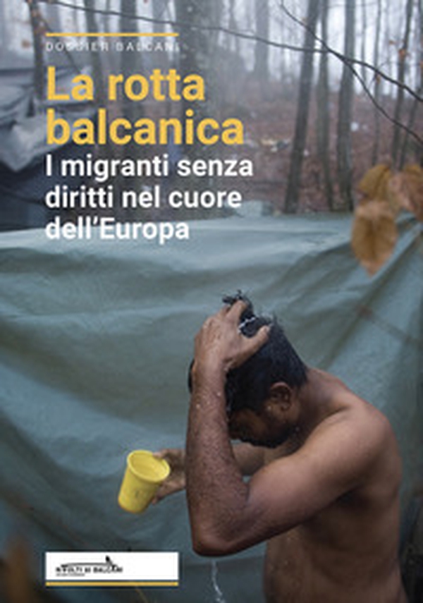 La rotta balcanica. I migranti senza diritti nel cuore dell'Europa - Librerie.coop La rotta balcanica. I migranti senza diritti nel cuore dell'Europa - Librerie.coop