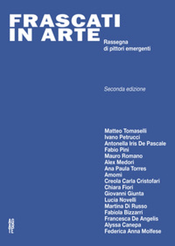 Frascati in Arte: 2ª Edizione. Rassegna di pittori emergenti - Librerie.coop Frascati in Arte: 2ª Edizione. Rassegna di pittori emergenti - Librerie.coop