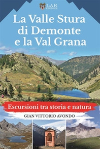 La Valle Stura di Demonte e la Val Grana. Escursioni tra storia e natura - Librerie.coop